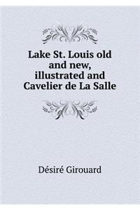 Lake St. Louis Old and New, Illustrated and Cavelier de la Salle