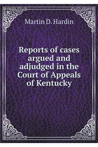 Reports of Cases Argued and Adjudged in the Court of Appeals of Kentucky