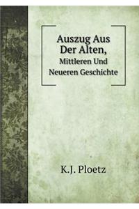 Auszug Aus Der Alten, Mittleren Und Neueren Geschichte