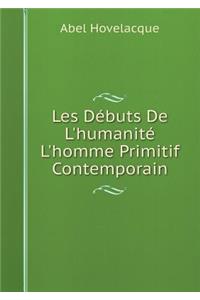 Les Débuts De L'humanité L'homme Primitif Contemporain