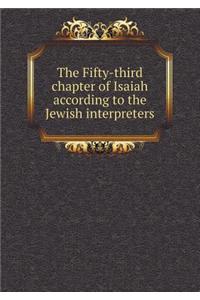 The Fifty-third chapter of Isaiah according to the Jewish interpreters
