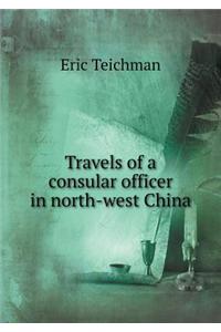 Travels of a Consular Officer in North-West China
