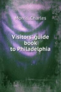 Visitors' guide book to Philadelphia