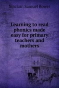 Learning to read phonics made easy for primary teachers and mothers