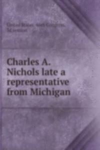 Charles A. Nichols late a representative from Michigan