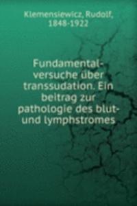Fundamental-versuche uber transsudation. Ein beitrag zur pathologie des blut- und lymphstromes