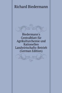 Biedermann's Centralblatt fur Agrikulturchemie und Rationellen Landwirtschafts-Betrieb (German Edition)