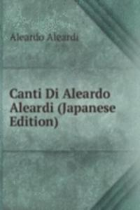 Canti Di Aleardo Aleardi (Japanese Edition)