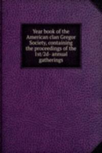 Year book of the American clan Gregor Society, containing the proceedings of the 1st/2d- annual gatherings