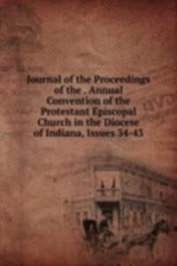 Journal of the Proceedings of the . Annual Convention of the Protestant Episcopal Church in the Diocese of Indiana, Issues 34-43