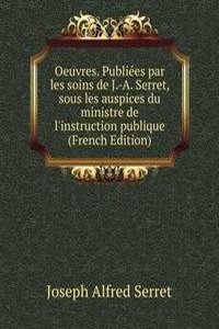Oeuvres. Publiees par les soins de J.-A. Serret, sous les auspices du ministre de l'instruction publique (French Edition)