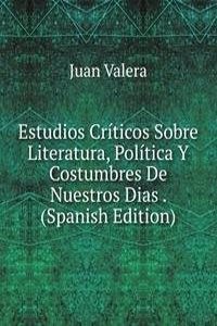 Estudios Criticos Sobre Literatura, Politica Y Costumbres De Nuestros Dias . (Spanish Edition)