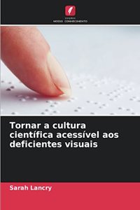 Tornar a cultura científica acessível aos deficientes visuais