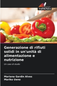 Generazione di rifiuti solidi in un'unità di alimentazione e nutrizione