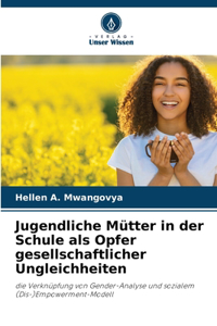 Jugendliche Mütter in der Schule als Opfer gesellschaftlicher Ungleichheiten