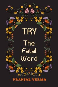 TRY: The Fatal Word