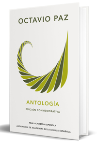 Octavio Paz. Antología (Edición Conmemorativa de la Rae Y La Asale) / Octavio Pa Z. Anthology. (Commem Orative Edition)