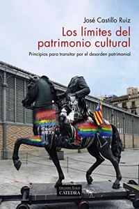 Los limites del patrimonio cultural: Principios para transitar por el desorden patrimonial
