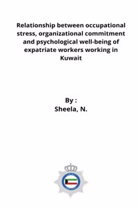 Relationship between occupational stress, organizational commitment and psychological well-being of expatriate workers working in Kuwait