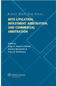 Wto Litigation, Investment Arbitration, and Commercial Arbitration