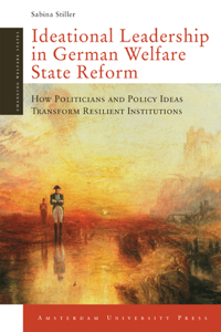 Ideational Leadership in German Welfare State Reform
