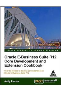 Oracle E-Business Suite R12 Core Development and Extension Cookbook