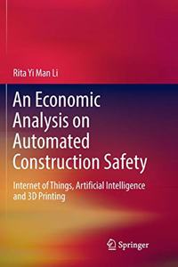 Economic Analysis on Automated Construction Safety: Internet of Things, Artificial Intelligence and 3D Printing