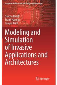 Modeling and Simulation of Invasive Applications and Architectures