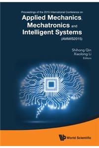 Applied Mechanics, Mechatronics and Intelligent Systems - Proceedings of the 2015 International Conference (Ammis2015)