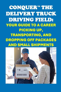 Conquer the Delivery Truck Driving Field
