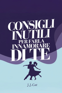 Consigli Inutili Per Farla Innamorare Di Te