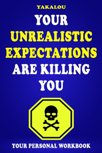 Your Unrealistic Expectations Are Killing You