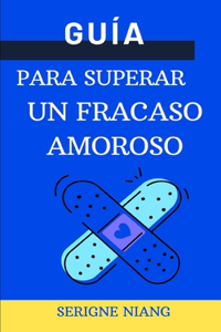 Guía para superar un fracaso amoroso