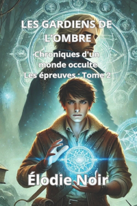 LES GARDIENS DE L'OMBRE Chroniques d'un monde occulte