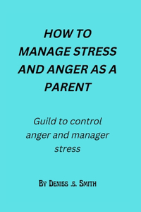 How to manage stress and anger as a parent