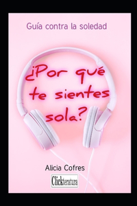 ¿Por qué te sientes sola?: Guía contra la soledad