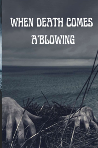 When Death Comes A'Blowing