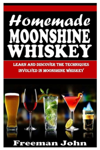 Homemade Moonshine Whiskey
