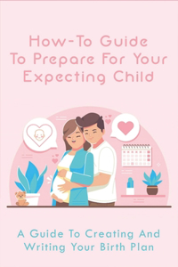 How-To Guide To Prepare For Your Expecting Child