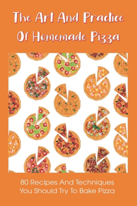 The Art And Practice Of Homemade Pizza