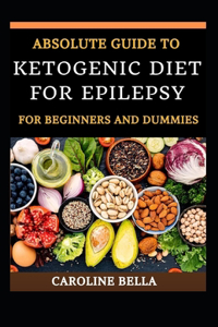 Absolute Guide To Ketogenic Diet For Epilepsy For Beginners And Dummies