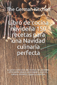 Libro de cocina navideña 150 recetas para una Navidad culinaria perfecta