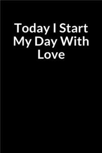 Today I Start My Day With Love
