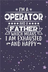 I'm A Operator And A Father Which Means I am Exhausted and Happy