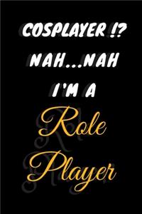 Cosplayer !? Nah Nah I'm a Role player