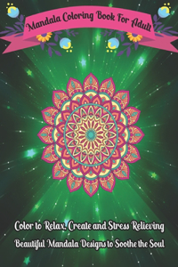 Mandala Coloring Book For Adult Color to Relax, Create and Stress Relieving, Beautiful Mandala Designs to Soothe the Soul