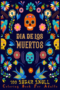 DIA DE LOS MUERTOS 100 SUGAR SKULL Coloring Book For Adults
