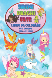 Sirene Draghi Fate - Libro da colorare per bambini dai 4 agli 8 anni