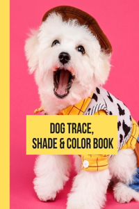 Dogs Trace, Shade, and Color Book