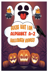 GUESS WHAT I AM Alphabet A-Z HALLOWEEN RIDDLES